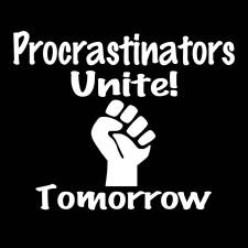 Procrastinators Unite!